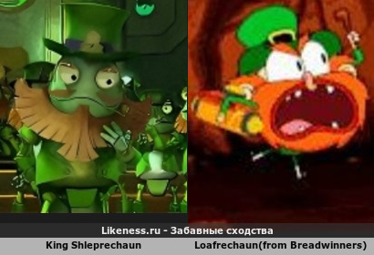 King Shleprechaun напоминает Loafrechaun(from Breadwinners)